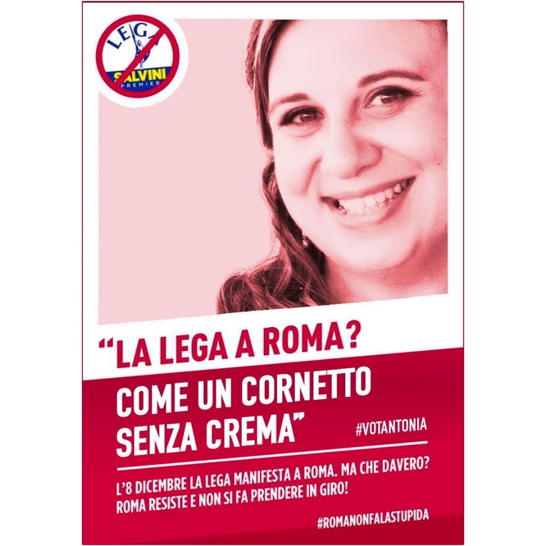 “La Lega a Roma?
Come un cornetto senza crema”
#votantonia per #romanonfalastupida